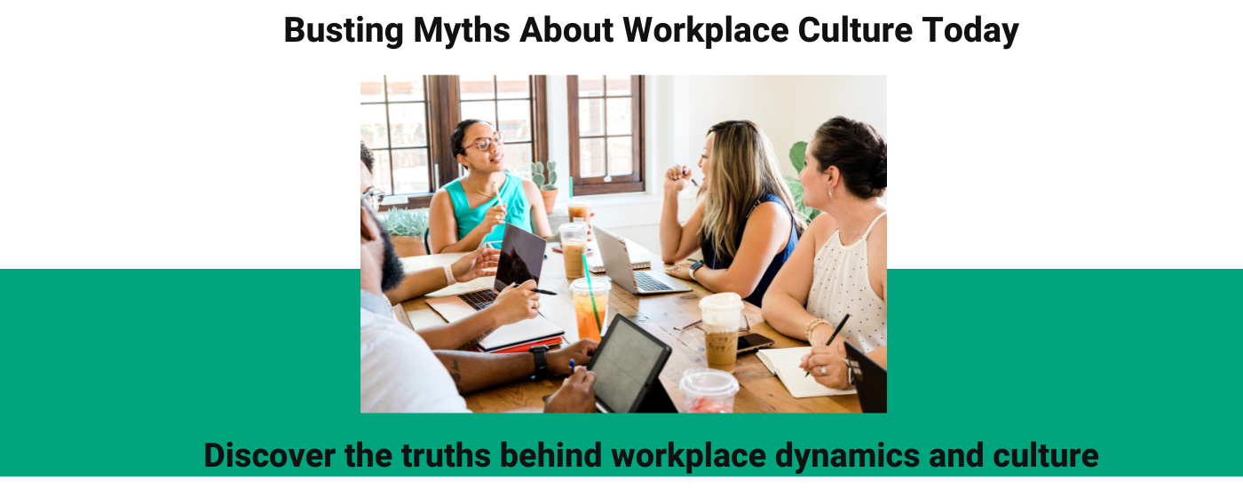 7 Myths That are Hurting Your Workplace Culture: All You Need to Know